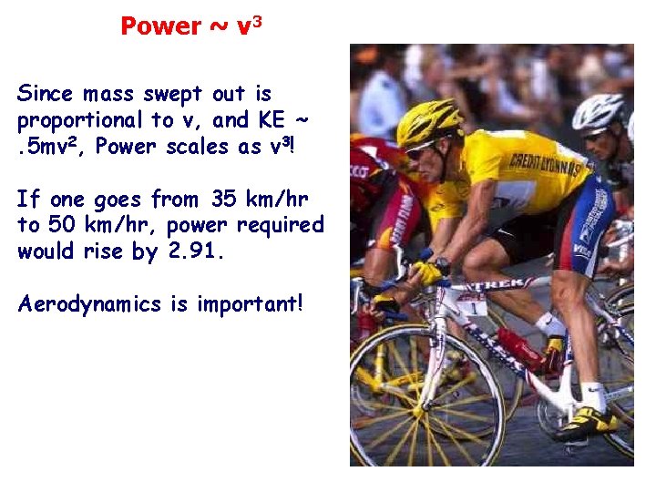 Power ~ v 3 Since mass swept out is proportional to v, and KE