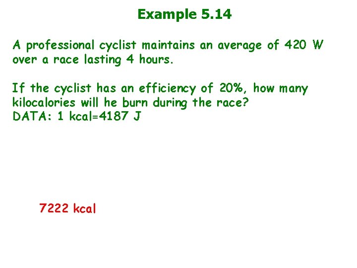 Example 5. 14 A professional cyclist maintains an average of 420 W over a