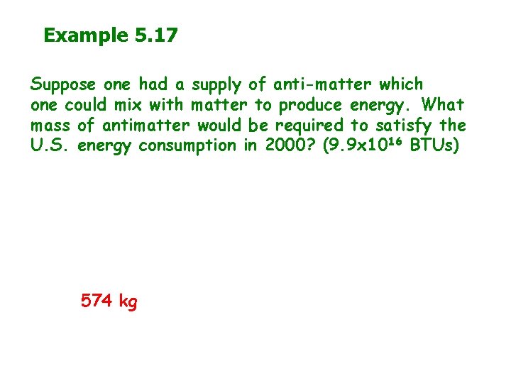 Example 5. 17 Suppose one had a supply of anti-matter which one could mix