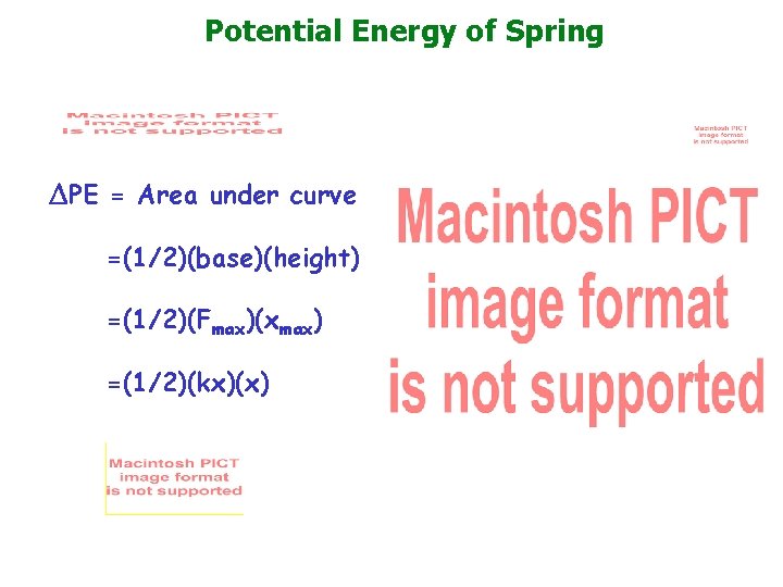Potential Energy of Spring PE = Area under curve =(1/2)(base)(height) =(1/2)(Fmax)(xmax) =(1/2)(kx)(x) 