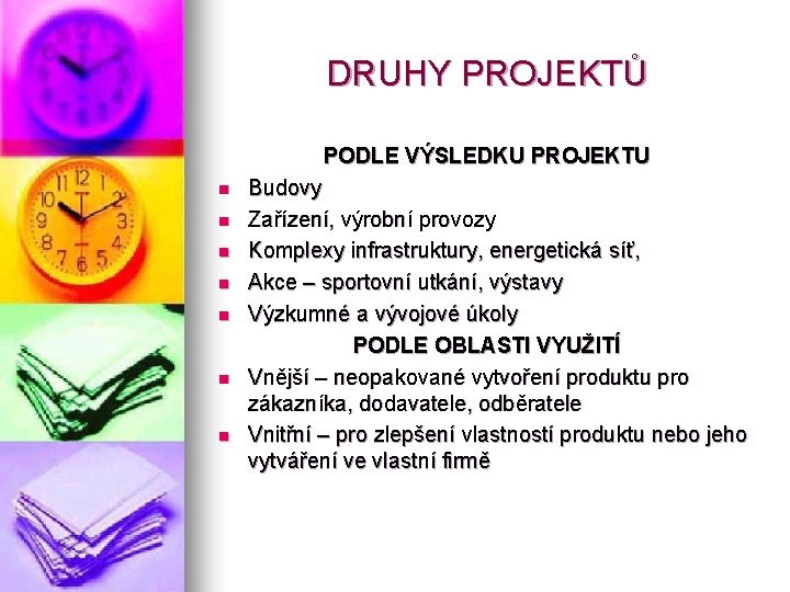 DRUHY PROJEKTŮ PODLE VÝSLEDKU PROJEKTU n n n n Budovy Zařízení, výrobní provozy Komplexy