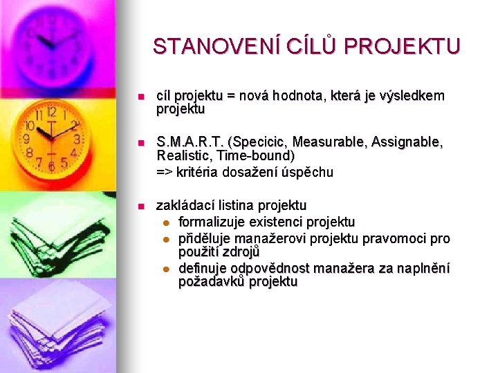 STANOVENÍ CÍLŮ PROJEKTU n cíl projektu = nová hodnota, která je výsledkem projektu n