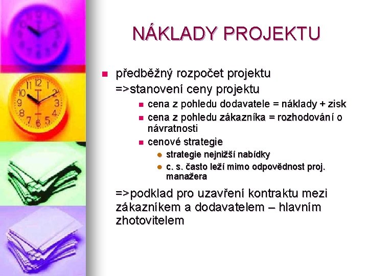 NÁKLADY PROJEKTU n předběžný rozpočet projektu =>stanovení ceny projektu n n n cena z