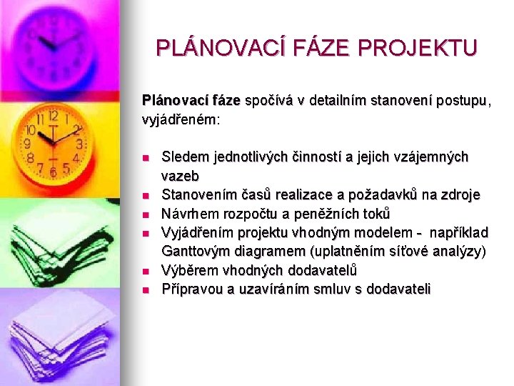 PLÁNOVACÍ FÁZE PROJEKTU Plánovací fáze spočívá v detailním stanovení postupu, vyjádřeném: n n n