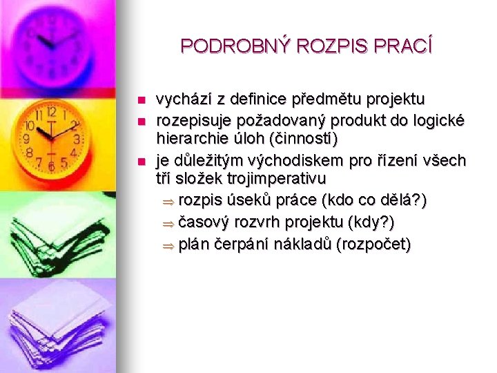 PODROBNÝ ROZPIS PRACÍ n n n vychází z definice předmětu projektu rozepisuje požadovaný produkt