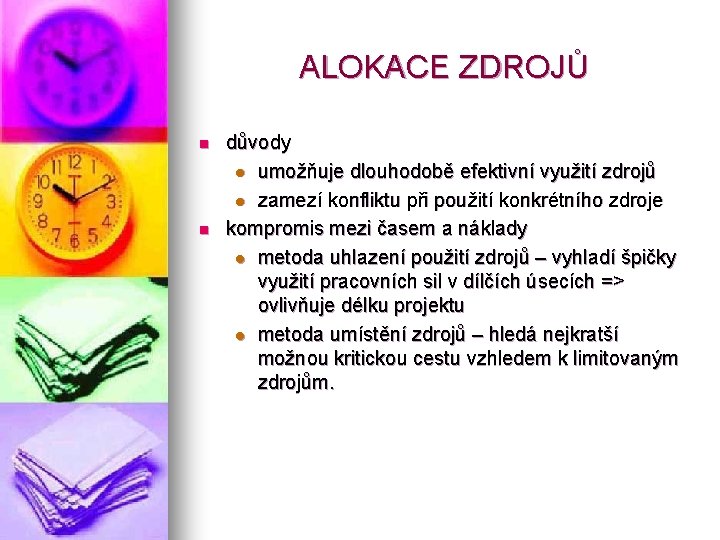 ALOKACE ZDROJŮ n n důvody l umožňuje dlouhodobě efektivní využití zdrojů l zamezí konfliktu