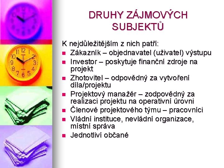 DRUHY ZÁJMOVÝCH SUBJEKTŮ K nejdůležitějším z nich patří: n Zákazník – objednavatel (uživatel) výstupu