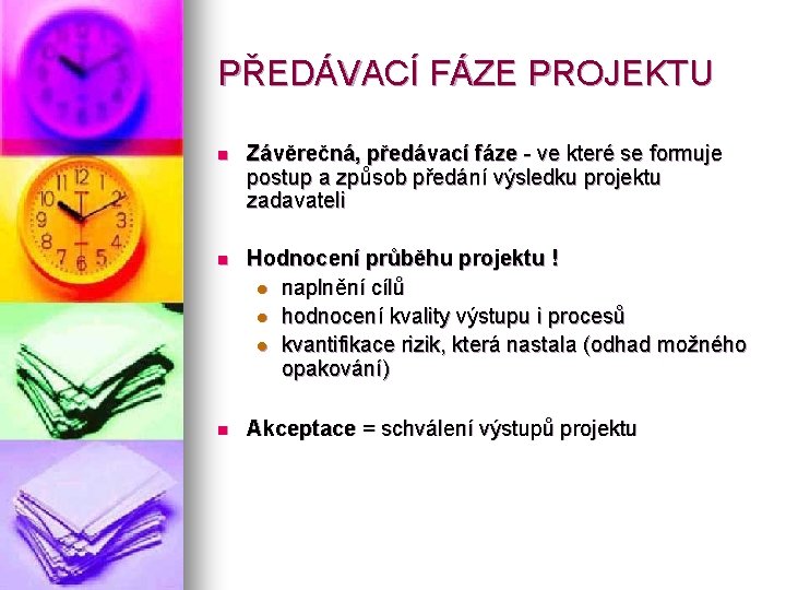 PŘEDÁVACÍ FÁZE PROJEKTU n Závěrečná, předávací fáze - ve které se formuje postup a