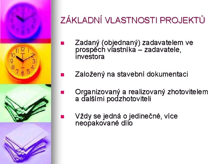 ZÁKLADNÍ VLASTNOSTI PROJEKTŮ n Zadaný (objednaný) zadavatelem ve prospěch vlastníka – zadavatele, investora n