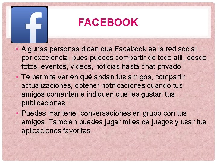 FACEBOOK • Algunas personas dicen que Facebook es la red social por excelencia, pues