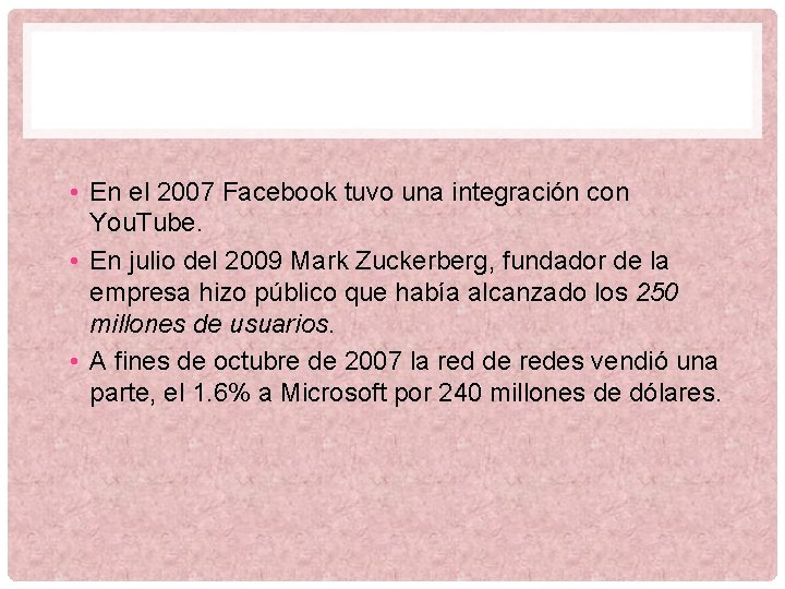  • En el 2007 Facebook tuvo una integración con You. Tube. • En