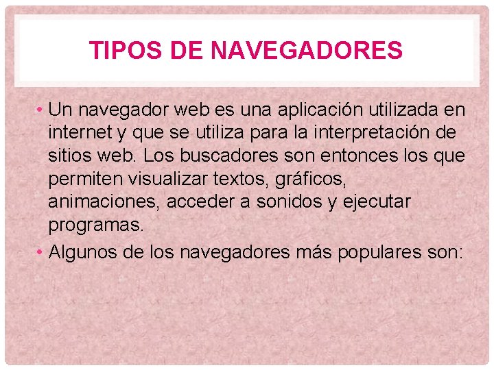 TIPOS DE NAVEGADORES • Un navegador web es una aplicación utilizada en internet y