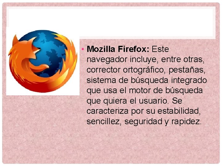  • Mozilla Firefox: Este navegador incluye, entre otras, corrector ortográfico, pestañas, sistema de