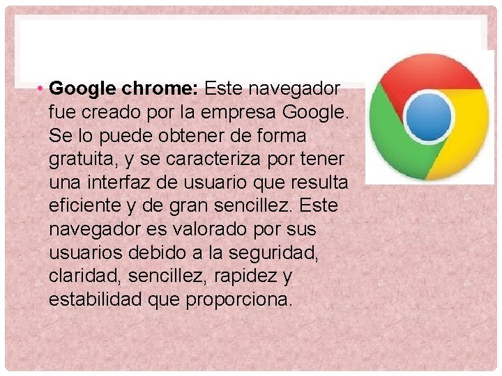  • Google chrome: Este navegador fue creado por la empresa Google. Se lo