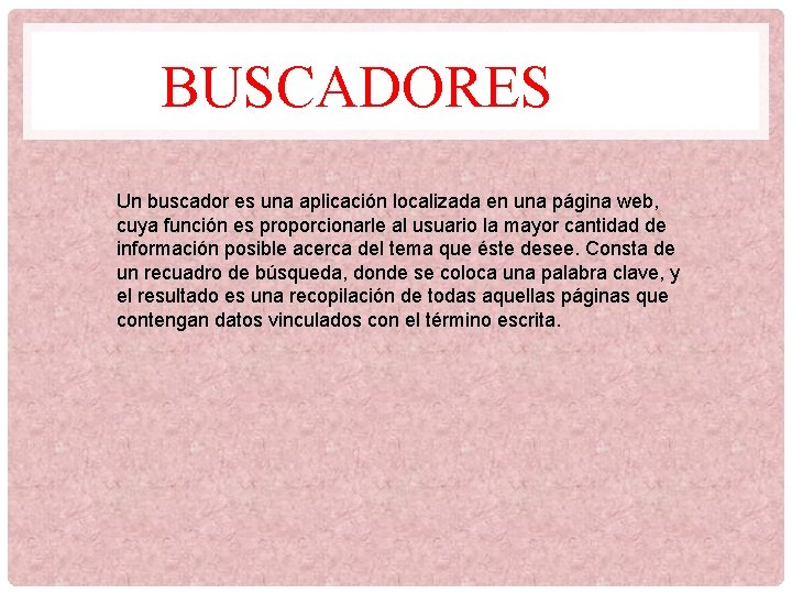 BUSCADORES Un buscador es una aplicación localizada en una página web, cuya función es