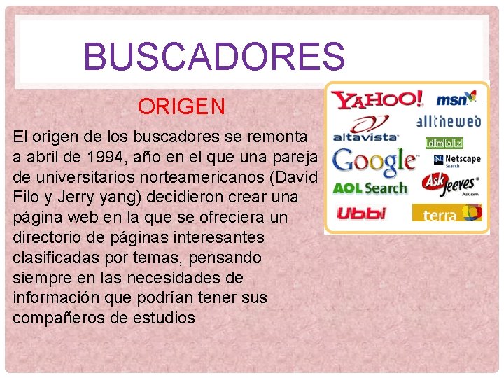 BUSCADORES ORIGEN El origen de los buscadores se remonta a abril de 1994, año