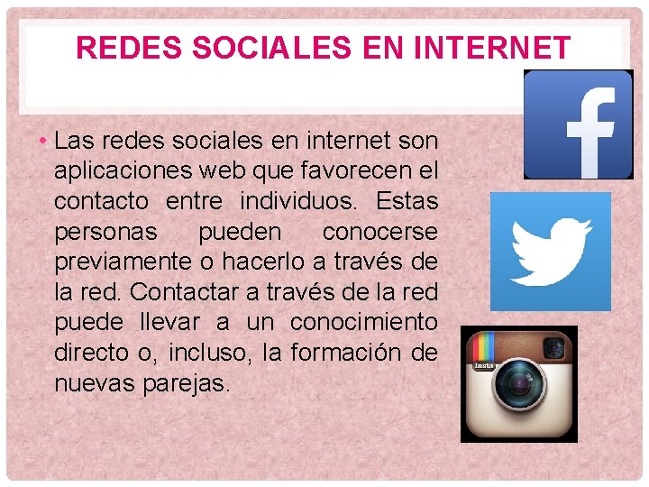 REDES SOCIALES EN INTERNET • Las redes sociales en internet son aplicaciones web que