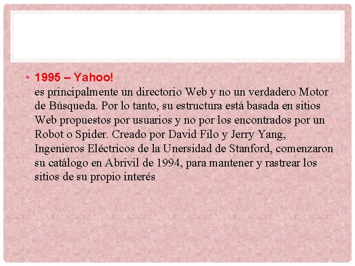  • 1995 – Yahoo! es principalmente un directorio Web y no un verdadero