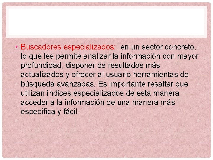  • Buscadores especializados: en un sector concreto, lo que les permite analizar la