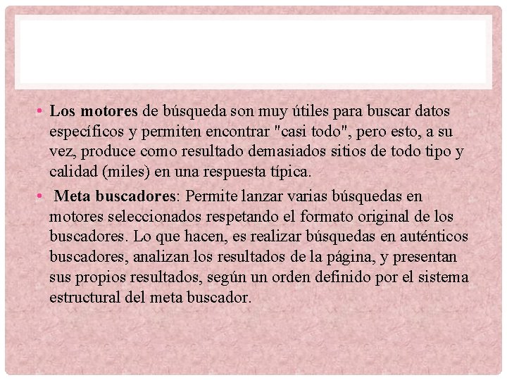  • Los motores de búsqueda son muy útiles para buscar datos específicos y