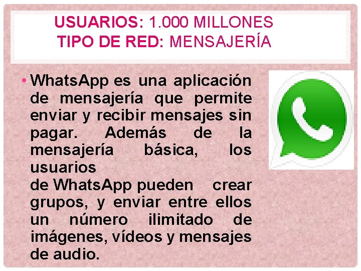 USUARIOS: 1. 000 MILLONES TIPO DE RED: MENSAJERÍA • Whats. App es una aplicación