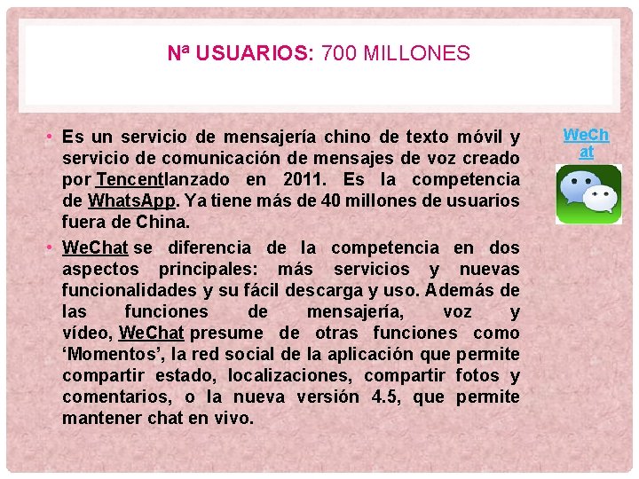 Nª USUARIOS: 700 MILLONES • Es un servicio de mensajería chino de texto móvil