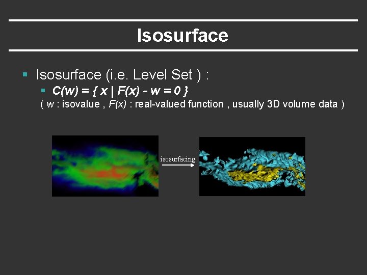 Isosurface § Isosurface (i. e. Level Set ) : § C(w) = { x