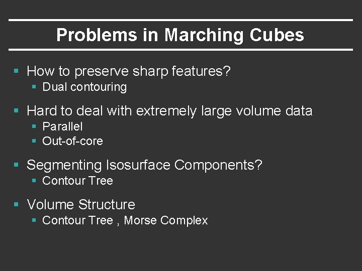 Problems in Marching Cubes § How to preserve sharp features? § Dual contouring §
