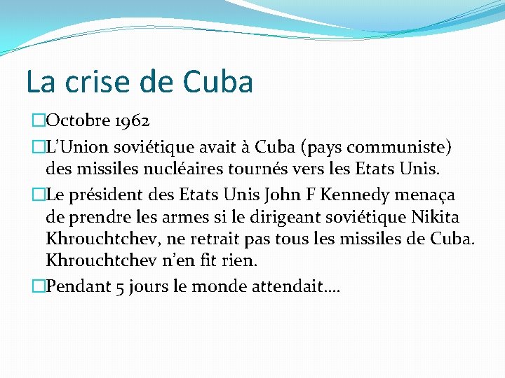 La crise de Cuba �Octobre 1962 �L’Union soviétique avait à Cuba (pays communiste) des