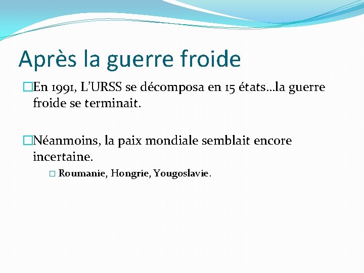Après la guerre froide �En 1991, L’URSS se décomposa en 15 états…la guerre froide