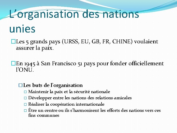 L’organisation des nations unies �Les 5 grands pays (URSS, EU, GB, FR, CHINE) voulaient