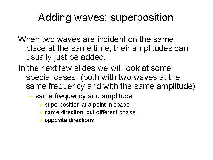 Adding waves: superposition When two waves are incident on the same place at the