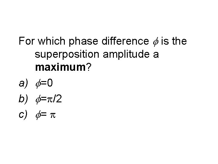 For which phase difference is the superposition amplitude a maximum? a) =0 b) =