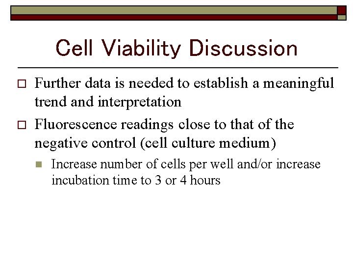 Cell Viability Discussion o o Further data is needed to establish a meaningful trend