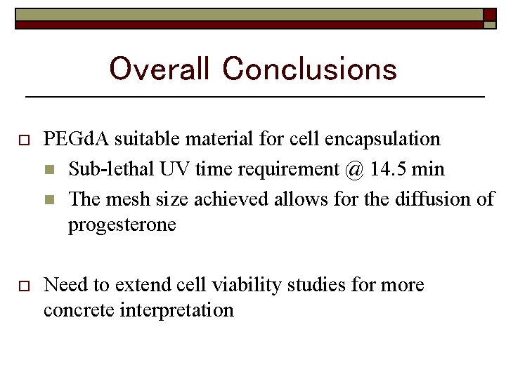 Overall Conclusions o PEGd. A suitable material for cell encapsulation n Sub-lethal UV time