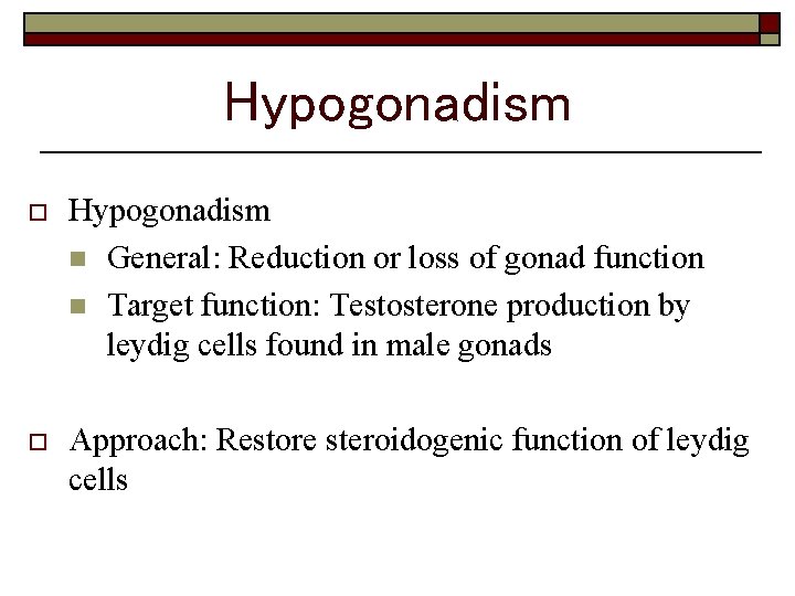 Hypogonadism o Hypogonadism n General: Reduction or loss of gonad function n Target function: