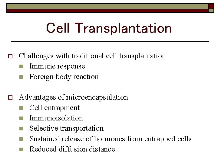 Cell Transplantation o Challenges with traditional cell transplantation n Immune response n Foreign body