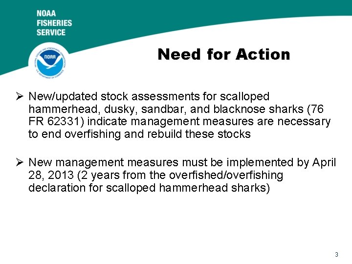 Need for Action Ø New/updated stock assessments for scalloped hammerhead, dusky, sandbar, and blacknose