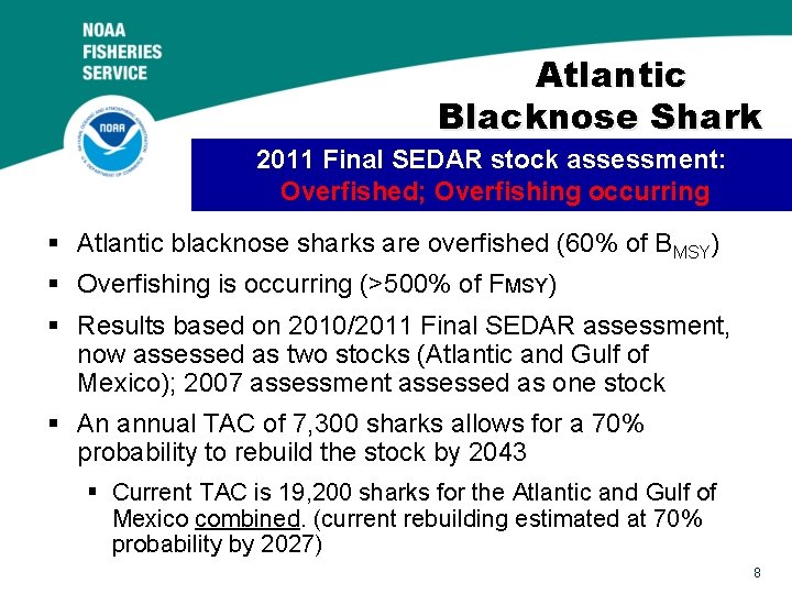 Atlantic Blacknose Shark 2011 Final SEDAR stock assessment: Overfished; Overfishing occurring § Atlantic blacknose