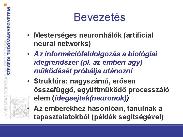 Bevezetés • Mesterséges neuronhálók (artificial neural networks) • Az információfeldolgozás a biológiai idegrendszer (pl.