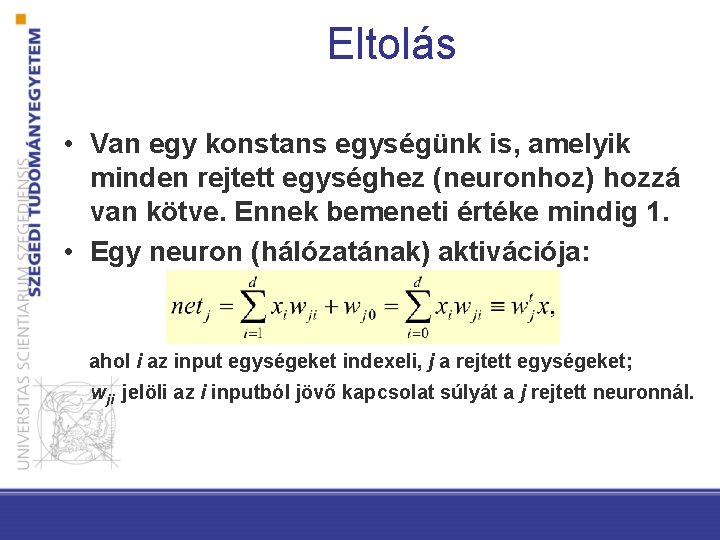 Eltolás • Van egy konstans egységünk is, amelyik minden rejtett egységhez (neuronhoz) hozzá van