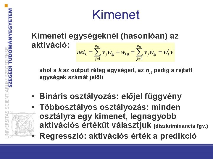 Kimeneti egységeknél (hasonlóan) az aktiváció: ahol a k az output réteg egységeit, az n.