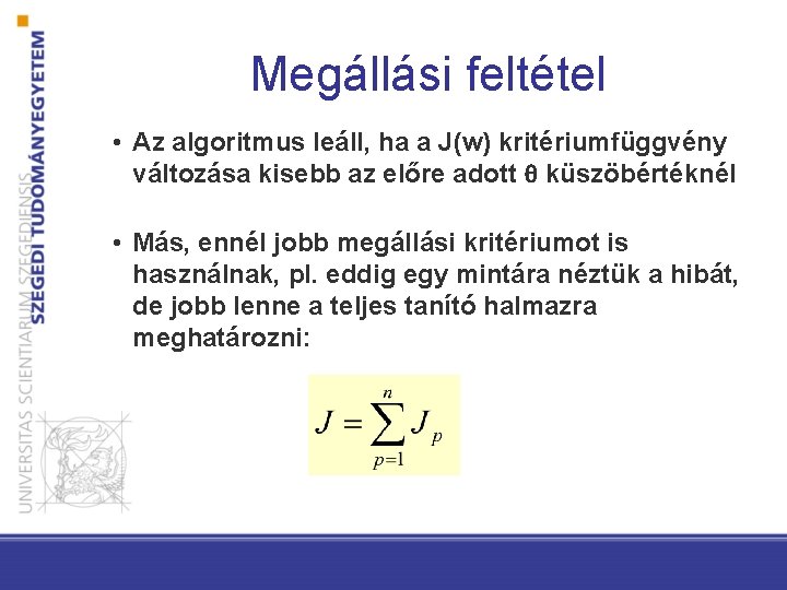 Megállási feltétel • Az algoritmus leáll, ha a J(w) kritériumfüggvény változása kisebb az előre