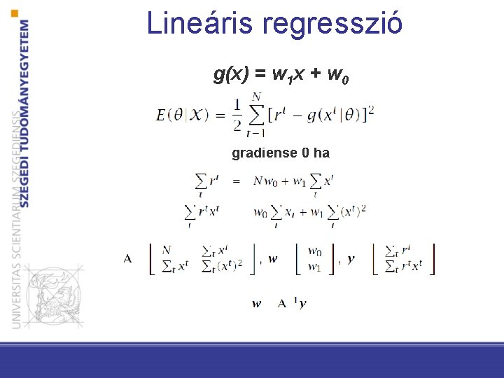 Lineáris regresszió g(x) = w 1 x + w 0 gradiense 0 ha 