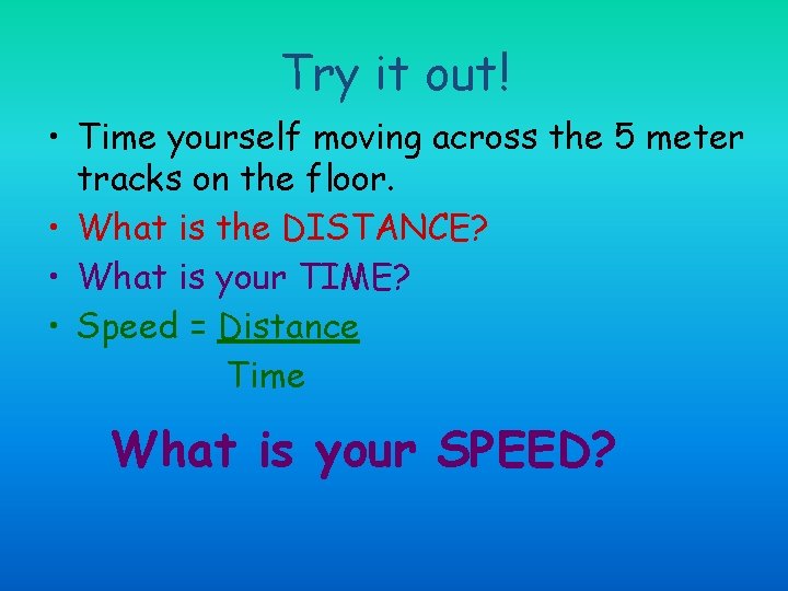 Try it out! • Time yourself moving across the 5 meter tracks on the