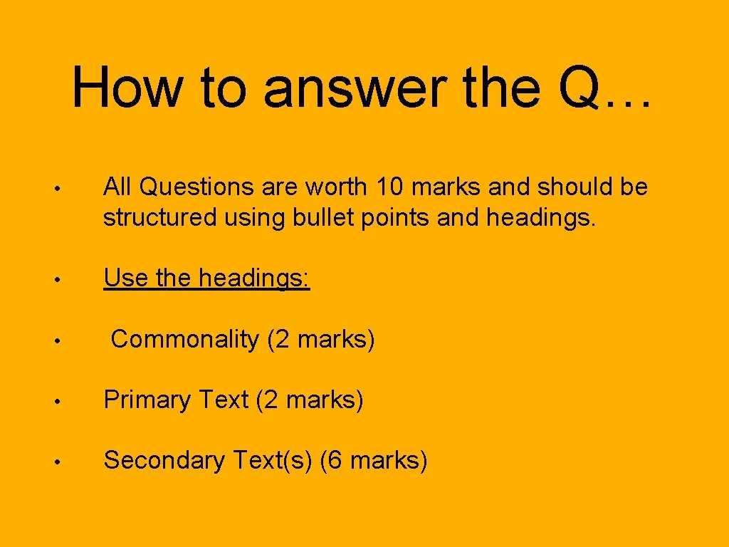 How to answer the Q… • All Questions are worth 10 marks and should