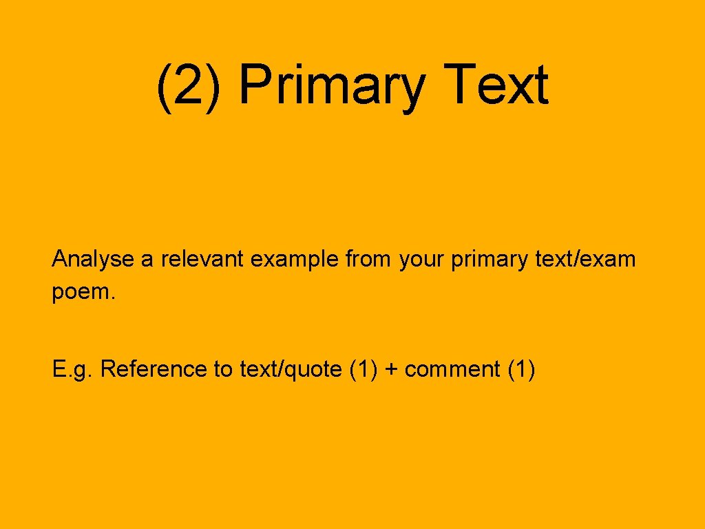 (2) Primary Text Analyse a relevant example from your primary text/exam poem. E. g.