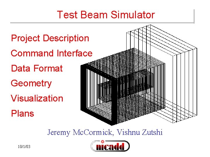 Test Beam Simulator Project Description Command Interface Data Format Geometry Visualization Plans Jeremy Mc.