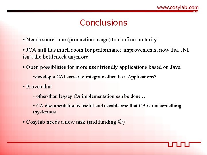 Conclusions • Needs some time (production usage) to confirm maturity • JCA still has