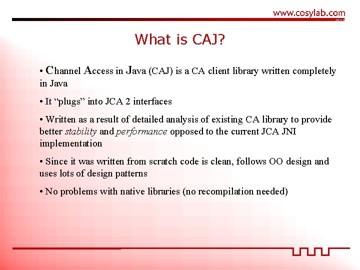 What is CAJ? • Channel Access in Java (CAJ) is a CA client library